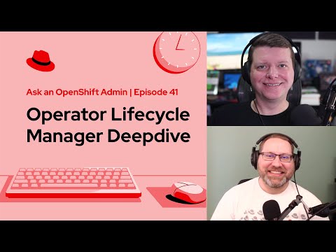 Ask an OpenShift Admin (Ep 41): Operator Lifecycle Manager Deep Dive