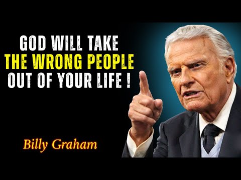 God Will Take The Wrong People Out Of Your Life - Billy Graham