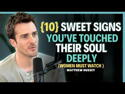 10 Sweet Signs You’ve Touched Their Soul Deeply    Matthew Hussey    Relationship Advice