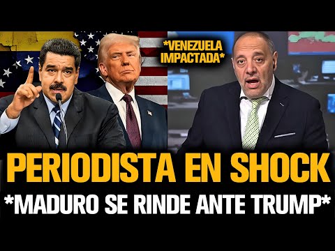 PERIODISTA EN SHOCK TRAS LA RENDICIÓN DE MADURO ANTE TRUMP