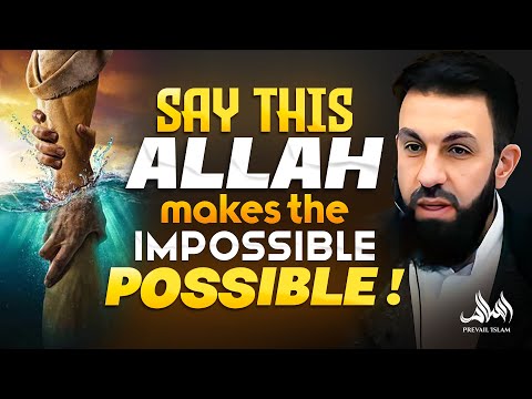 SAY THIS ALLAH MAKES THE IMPOSSIBLE POSSIBLE! | Belal Assad