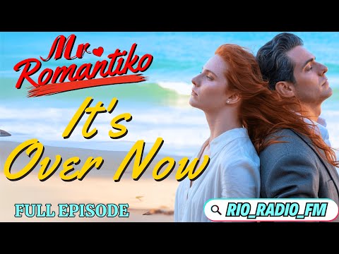Mr. Romantiko – It's Over Now | Tagalog Radio Drama Full Episode | #Romantiko #RIO_RADIO_FM