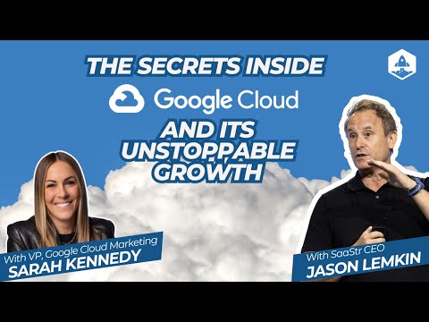 The Secrets Inside Google Cloud’s Growth with Sarah Kennedy, Vice President Google Cloud Marketing
