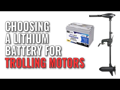 Choosing A Lithium Battery For Your Trolling Motor - 7 Factors That Affect Your Decision