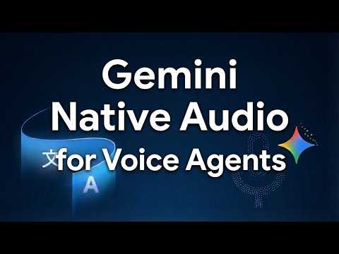 Voice Agents with Gemini Native Audio