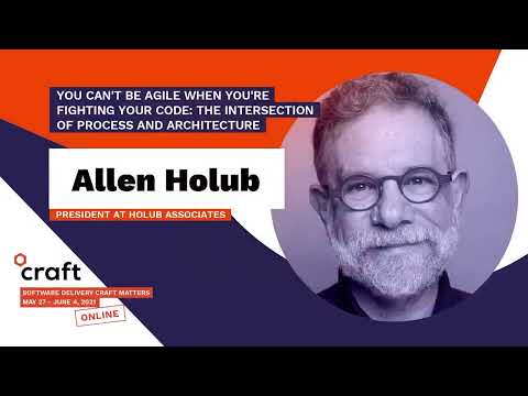 You can't be agile when you're fighting your code - ALLEN HOLUB | Craft Conference 2021