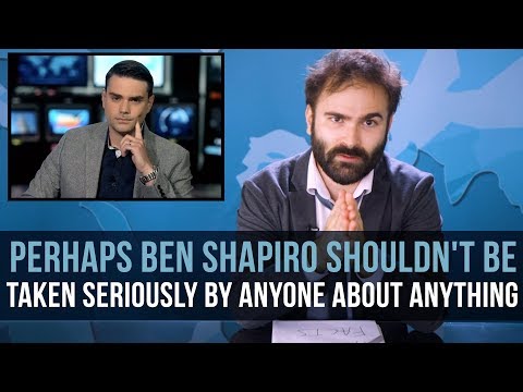 Perhaps Ben Shapiro Shouldn't Be Taken Seriously By Anyone About Anything - SOME MORE NEWS