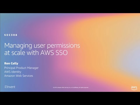 AWS re:Invent 2019: Managing user permissions at scale with AWS SSO (SEC308)