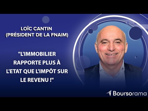 Loïc Cantin (FNAIM) : "L'immobilier rapporte plus à l'Etat que l'impôt sur le revenu !"