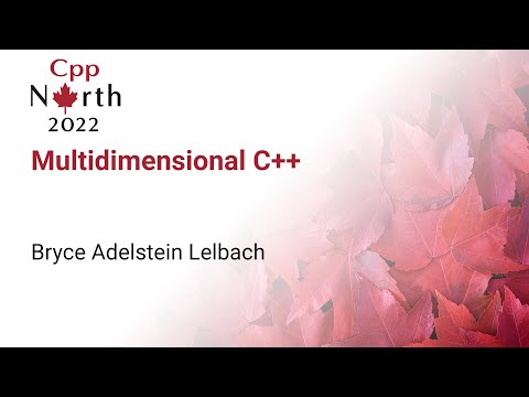 Multidimensional C++ - Bryce Adelstein Lelbach - CppNorth 2022