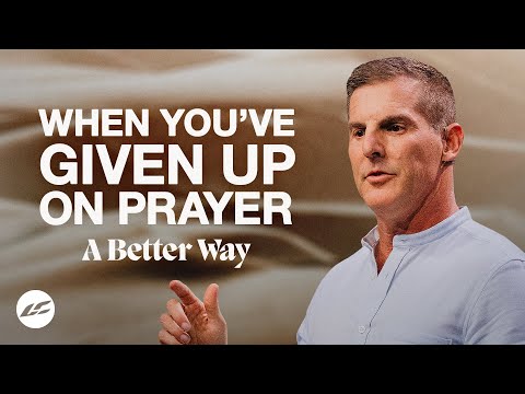 When You’ve Given Up on Prayer