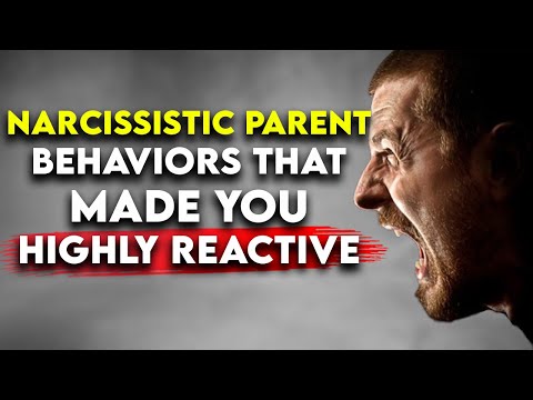 Narcissistic Parents: How they Made You a Highly Reactive Adult
