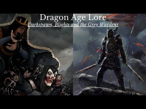 Dragon Age: The History and Lore of Thedas. Darkspawn, Blights and the Grey Wardens (Pre-Veilguard)