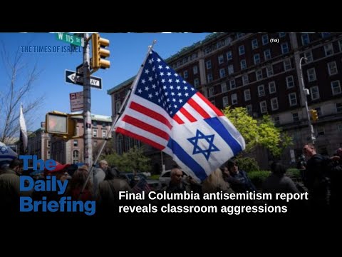 Day 797 -- Final Columbia antisemitism report reveals classroom aggressions