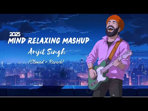 Arijit Singh Mashup 2025 | Slowed & Reverb | Best of Arijit Singh | Studio Ghibli