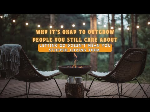 Why It’s Okay to Outgrow People You Still Care About