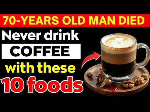 Over 60? NEVER Drink Coffee With THESE 10 Foods - It Can Cause Serious Health Problems!
