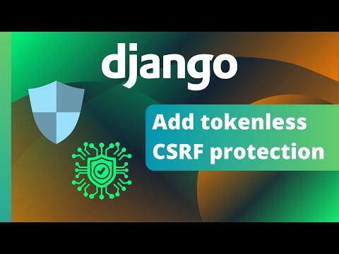 Implement Django modern CSRF protection for security