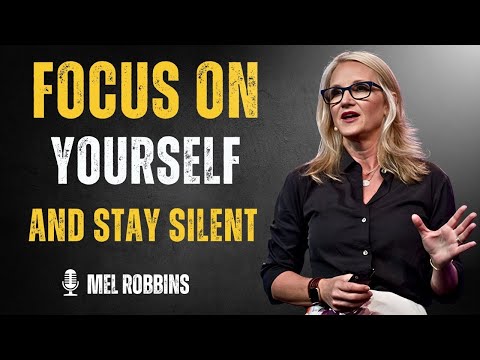 Focus on Yourself & Stay Silent – Watch How Life Changes!  Powerful Speech by Mel Robbins