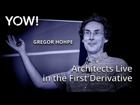 Architects Live in the First Derivative • Gregor Hohpe • YOW! 2019