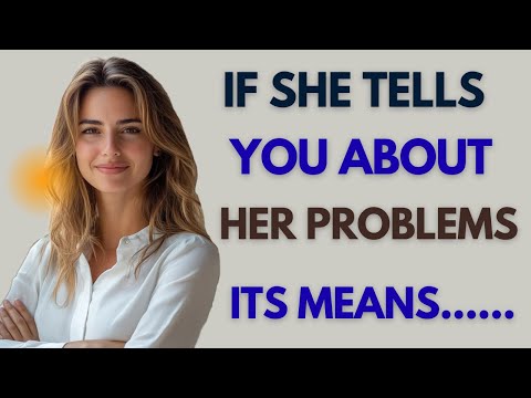 When a Woman Shares Her Problems With You, Here's What She's REALLY Testing | Female Psychology