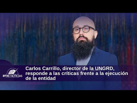 Carlos Carrillo, director de la UNGRD, responde a las críticas frente a la ejecución de la entidad
