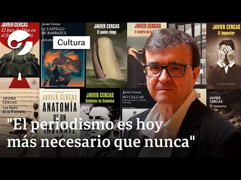Javier Cercas: “La mentira domina al mundo, el periodismo es más necesario que nunca”