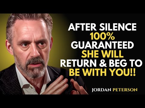 AFTER SILENCE 100% GUARANTEED SHE WILL RETURN AND BEG TO BE WITH YOU AGAIN!! | Jordan Peterson
