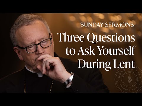 Three Questions to Ask Yourself During Lent - Bishop Barron's Sunday Sermon