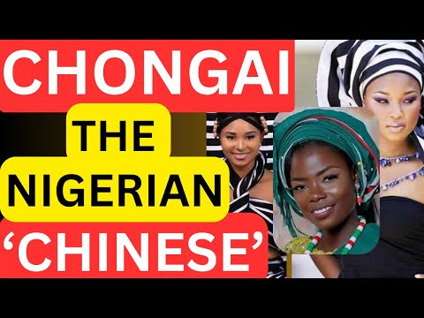 REVEALED: Chongai – The Nigerian ‘Chinese’