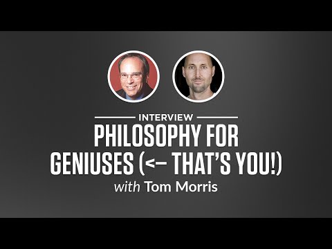 Heroic Interview: Philosophy for Geniuses -- That's you! with Tom Morris