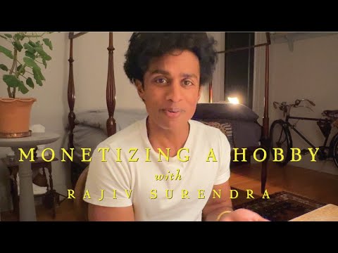 MONETIZING YOUR HOBBIES, ADVICE with Rajiv Surendra