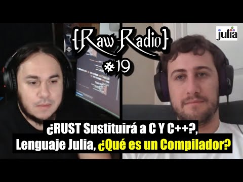 ¿RUST SUSTITUIRÁ a C Y C++?, Lenguaje Julia, ¿Qué es un Compilador? | Raw Radio #19 ft Miguel Raz