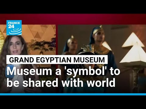 Grand Egyptian Museum a 'symbol' to be shared with world • FRANCE 24 English