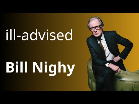 ill-advised by Bill Nighy - coming soon!