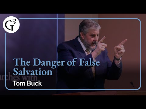 The Dangers of False Salvation | Tom Buck