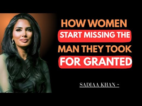 How Women Start Missing The Man They Took For Granted || Sadia Khan ||