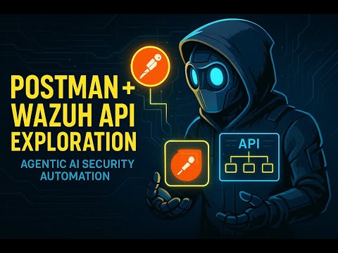Lesson 3: Exploring the Wazuh API with Postman: Building an AI Security Agent