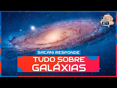 SACANI RESPONDE [TUDO SOBRE GALÁXIAS COM FELIPE HIME] - Ciência Sem Fim #271