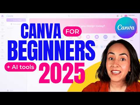 The Ultimate Canva 2025 Tutorial: Beginner’s Guide + AI Tools Included!