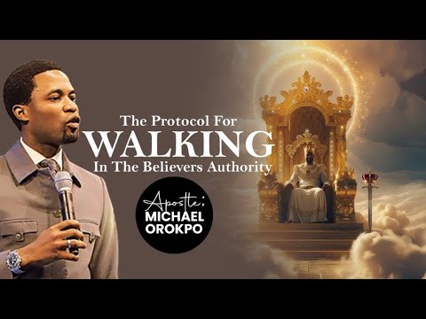 The Protocol For Walking In The Believers Authority | Apostle Michael Orokpo