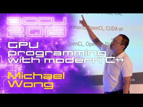 GPU programming with modern C++ - Michael Wong [ACCU 2019]