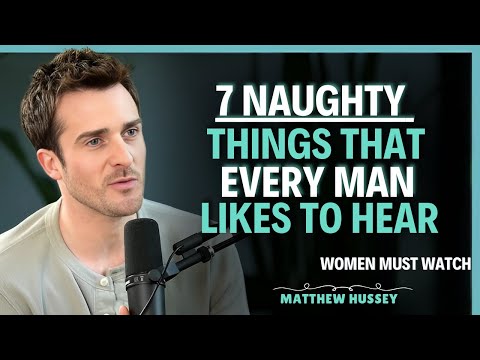 7 Things Men Love to Hear But Are Too Embarrassed to Mention | Matthew Hussey | Dating Advice