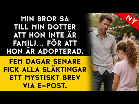 Min bror ignorerade min dotter eftersom hon är adopterad. Tills jag fick veta den verkliga orsaken