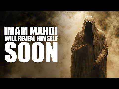 Imam Mahdi Will Be Revealing Himself Soon