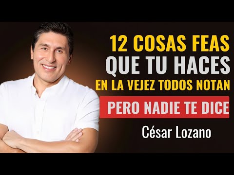 12 Feos Hábitos en la Vejez Que Incomodan a las Personas Pero Nadie te Dice | César Lozano