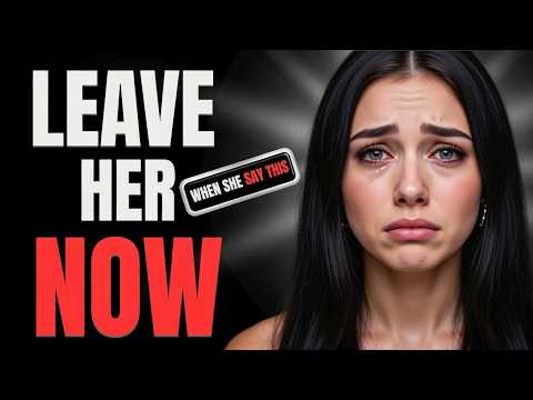 When a WOMAN Says These 5 Things, Leave Her Immediately!