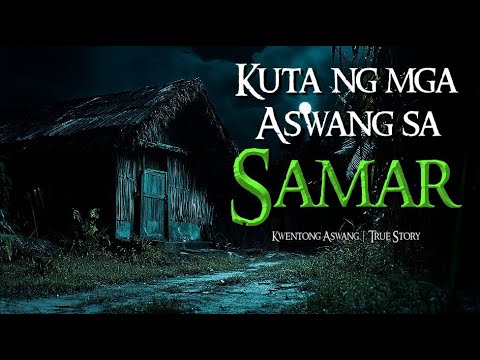 KUTA NG MGA ASWANG SA SAMAR | Tagalog Horror Stories | Kwentong Aswang True Stories