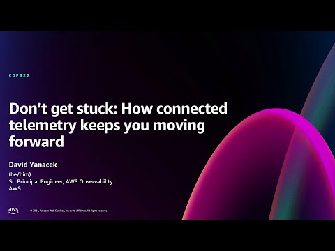 AWS re:Invent 2024 - Don't get stuck: How connected telemetry keeps you moving forward (COP322)