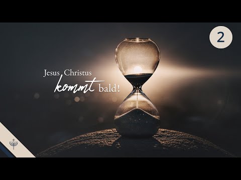 Doppelte Vorfreude: Die Entrückung und das Kommen des HERRN in Herrlichkeit – Teil 2